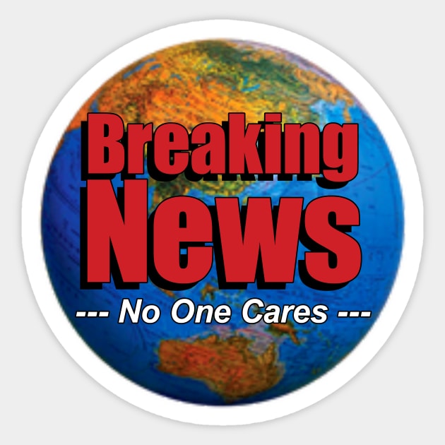 BREAKING NEWS - No One Cares Sticker by ArsenicAndAttitude